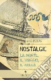 Nostalgic. La morte, il viaggio, il nulla libro