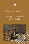 Tanta voglia d'amore libro di Berti Giampaolo