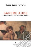 Sapere aude. Introduzione alla conoscenza scientifica libro