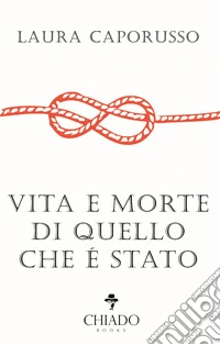 Vita e morte di quello che è stato