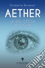 Aether. La biblioteca di cenere