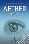 Aether. La biblioteca di cenere libro di Benenati Elisabetta