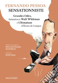Sensationniste. Grandes Odes, Salutation à Walt Whitman et Ultimatum d'Álvaro de Campos libro