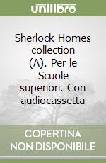 Sherlock Homes collection (A). Per le Scuole superiori. Con audiocassetta libro