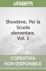 Showtime. Per la Scuola elementare. Vol. 1 libro