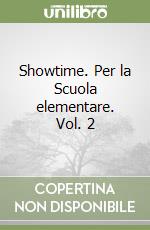 Showtime. Per la Scuola elementare. Vol. 2 libro