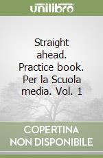 Straight ahead. Practice book. Per la Scuola media. Vol. 1 libro