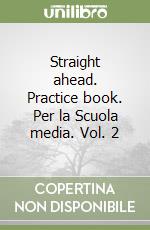 Straight ahead. Practice book. Per la Scuola media. Vol. 2 libro