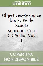 Objectives-Resource book. Per le Scuole superiori. Con CD Audio. Vol. 1 libro