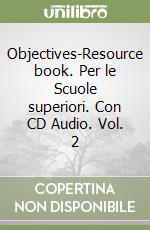 Objectives-Resource book. Per le Scuole superiori. Con CD Audio. Vol. 2