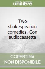 Two shakespearian comedies. Con audiocassetta libro