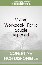 Vision. Workbook. Per le Scuole superiori libro