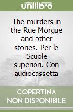 The murders in the Rue Morgue and other stories. Per le Scuole superiori. Con audiocassetta libro