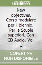 New objectives. Corso modulare per il biennio. Per le Scuole superiori. Con CD Audio. Vol. 1