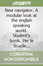 New navigator. A modular look at the english speaking world. Student's book. Per le Scuole superiori. Con CD Audio