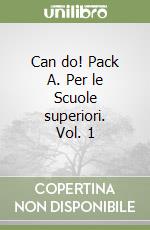Can do! Pack A. Per le Scuole superiori. Vol. 1