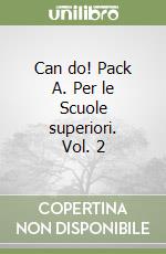 Can do! Pack A. Per le Scuole superiori. Vol. 2