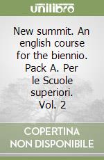 New summit. An english course for the biennio. Pack A. Per le Scuole superiori. Vol. 2 libro