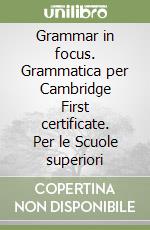 Grammar in focus. Grammatica per Cambridge First certificate. Per le Scuole superiori libro