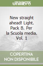 New straight ahead! Light. Pack B. Per la Scuola media. Vol. 1 libro