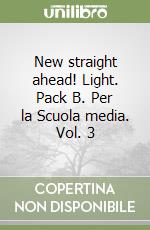 New straight ahead! Light. Pack B. Per la Scuola media. Vol. 3 libro