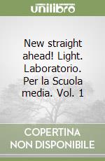 New straight ahead! Light. Laboratorio. Per la Scuola media. Vol. 1 libro