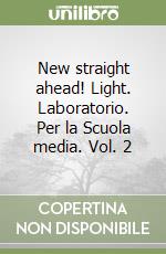 New straight ahead! Light. Laboratorio. Per la Scuola media. Vol. 2 libro