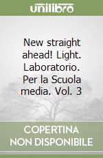 New straight ahead! Light. Laboratorio. Per la Scuola media. Vol. 3 libro