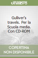 Gulliver's travels. Per la Scuola media. Con CD-ROM libro