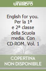 English for you. Per la 1ª e 2ª classe della Scuola media. Con CD-ROM. Vol. 1