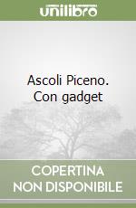 Ascoli Piceno. Con gadget libro