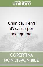 Chimica. Temi d'esame per ingegneria libro