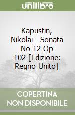 Kapustin, Nikolai - Sonata No 12 Op 102 [Edizione: Regno Unito] libro