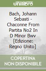 Bach, Johann Sebasti - Chaconne From Partita No2 In D Minor Bwv [Edizione: Regno Unito] libro