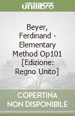 Beyer, Ferdinand - Elementary Method Op101 [Edizione: Regno Unito]