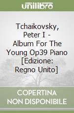 Tchaikovsky, Peter I - Album For The Young Op39 Piano [Edizione: Regno Unito] libro