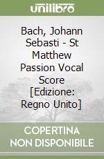 Bach, Johann Sebasti - St Matthew Passion Vocal Score [Edizione: Regno Unito] libro