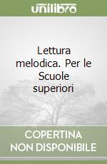 Lettura melodica. Per le Scuole superiori