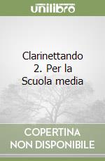Clarinettando 2. Per la Scuola media