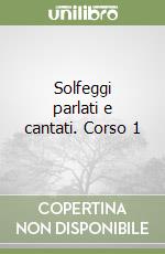 Solfeggi parlati e cantati. Corso 1
