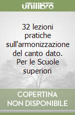 32 lezioni pratiche sull'armonizzazione del canto dato. Per le Scuole superiori libro