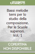 Bassi melodie temi per lo studio della composizione. Per le Scuole superiori. Vol. 1 libro