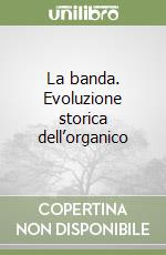 La banda. Evoluzione storica dell’organico libro