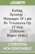 Kurtag, Gyoergy - Messages Of Late Rv Troussova Op 17 Voic [Edizione: Regno Unito] libro