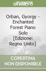 Orban, Gyorgy - Enchanted Forest Piano Solo [Edizione: Regno Unito] libro