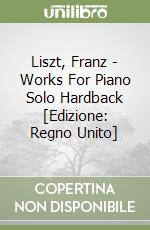 Liszt, Franz - Works For Piano Solo Hardback [Edizione: Regno Unito] libro