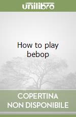 How to play bebop libro