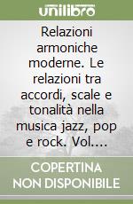 Relazioni armoniche moderne. Le relazioni tra accordi, scale e tonalità nella musica jazz, pop e rock. Vol. 2 libro