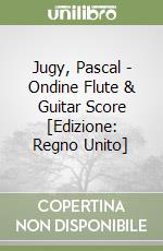 Jugy, Pascal - Ondine Flute & Guitar Score [Edizione: Regno Unito] libro