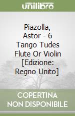 Piazolla, Astor - 6 Tango Tudes Flute Or Violin [Edizione: Regno Unito] libro